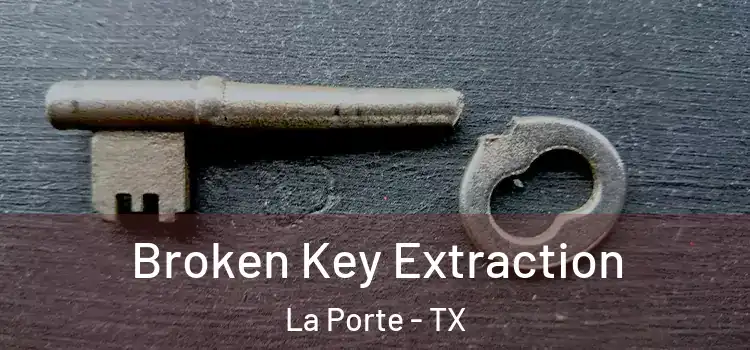 Broken Key Extraction La Porte - TX