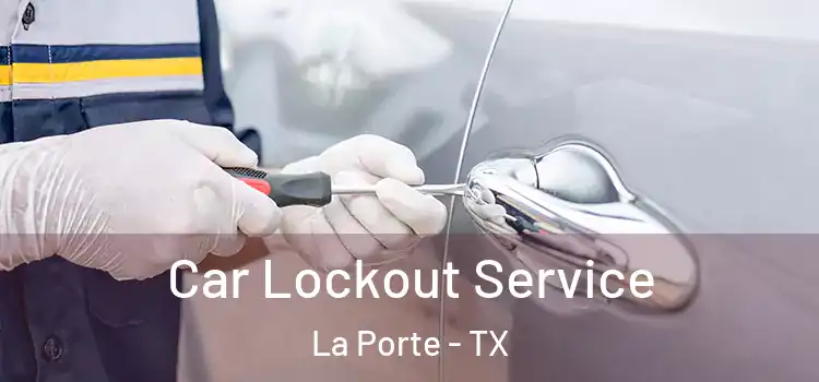 Car Lockout Service La Porte - TX