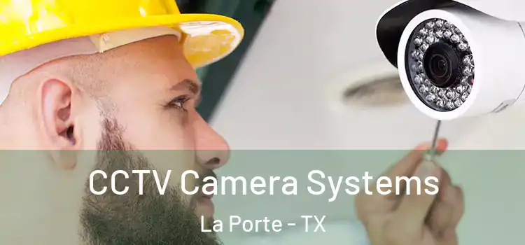 CCTV Camera Systems La Porte - TX