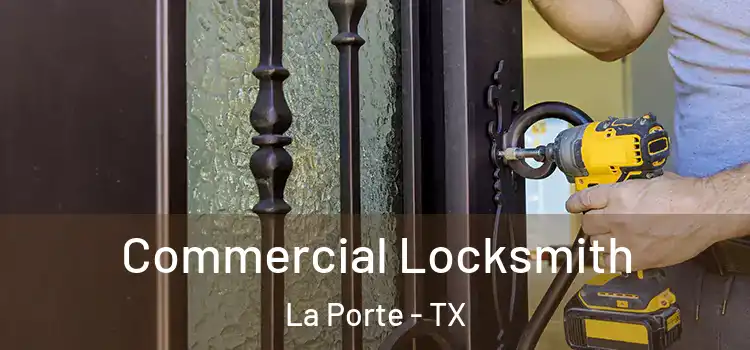 Commercial Locksmith La Porte - TX
