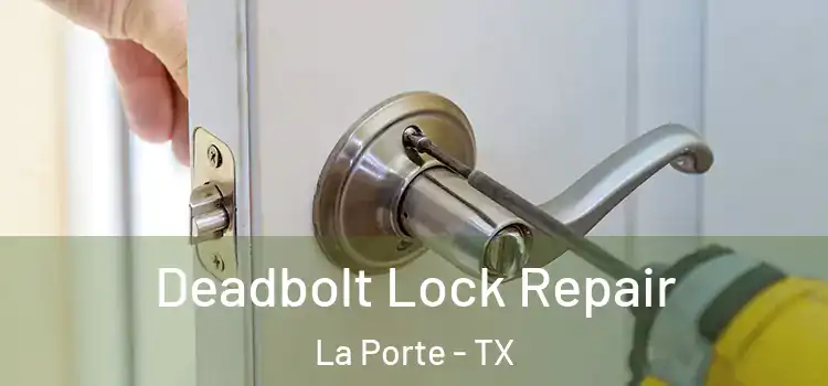 Deadbolt Lock Repair La Porte - TX