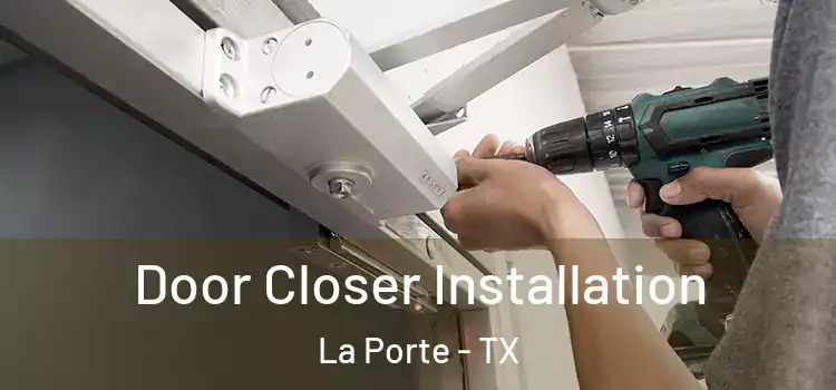 Door Closer Installation La Porte - TX