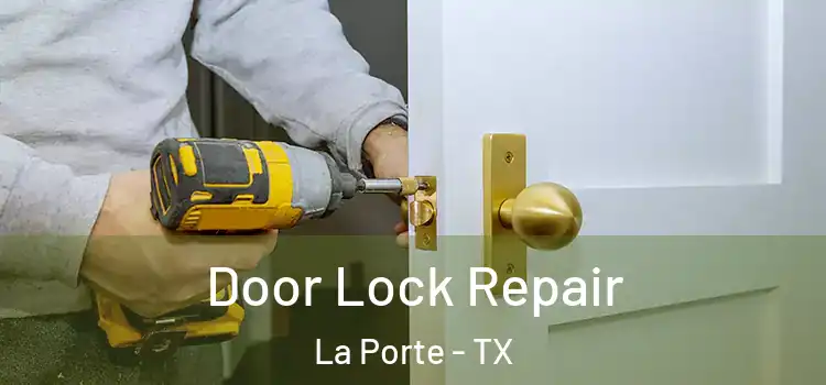 Door Lock Repair La Porte - TX