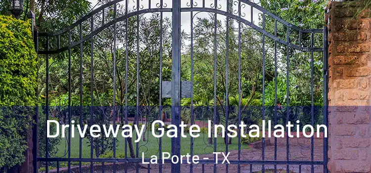 Driveway Gate Installation La Porte - TX