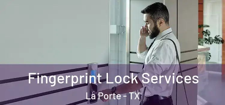 Fingerprint Lock Services La Porte - TX