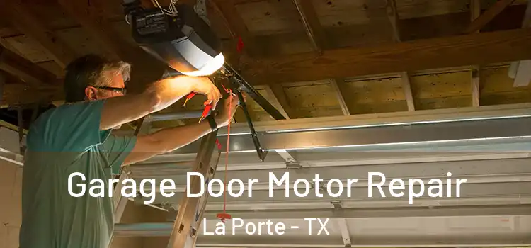  Garage Door Motor Repair La Porte - TX