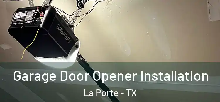  Garage Door Opener Installation La Porte - TX