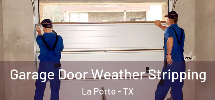  Garage Door Weather Stripping La Porte - TX