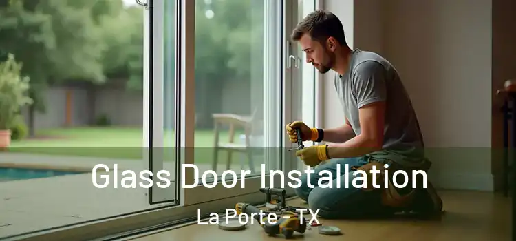 Glass Door Installation La Porte - TX
