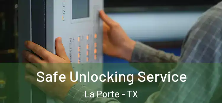 Safe Unlocking Service La Porte - TX