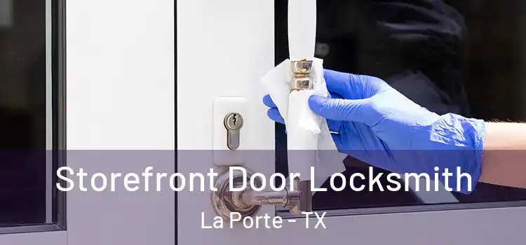 Storefront Door Locksmith La Porte - TX